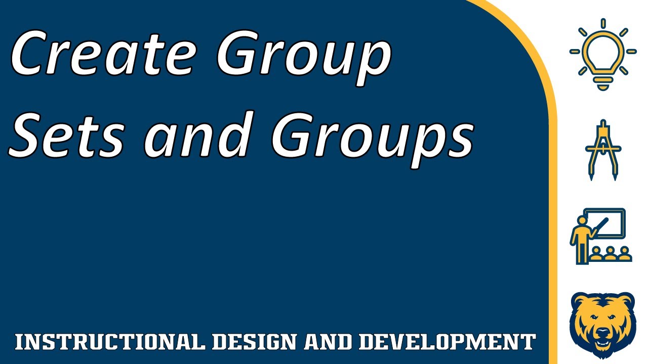 Groups Step 1: Create Group Sets and Groups