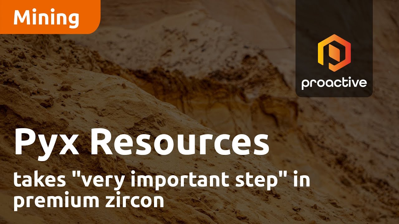 Pyx Resources takes "very important step" in premium zircon