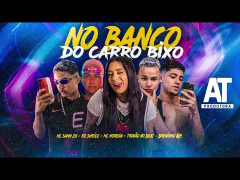 NO BANCO DO CARRO BIXO - Mc Samm ZN - EO Sheick - Mc Morena - Trovão no Beat - Breninho 081