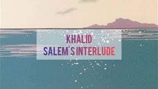 Khalid - Salem&#39;s Interlude Legendado
