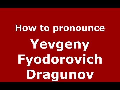 How to pronounce Yevgeny Fyodorovich Dragunov (Russian/Russia) - PronounceNames.com