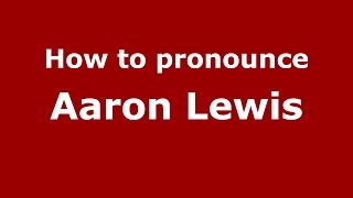 How to pronounce Aaron Lewis
