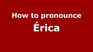 How to pronounce &eacute;rica