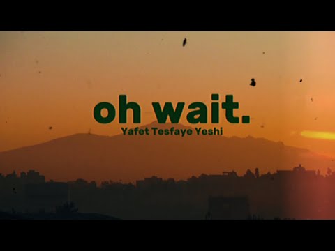Yafet Tesfaye Yeshi - oh wait. (Official Music Video)