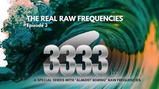 3333 Hz Frequency in its purest format : RAW