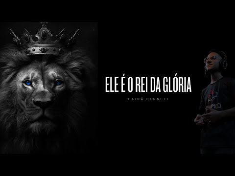 Ele É O Rei Da Glória - Cainã Bennett