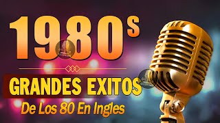 Las Mejores Canciones De Los 80 y 90 En Ingles - Grandes Exitos 80 y 90 En Ingles - 80s Music Hits