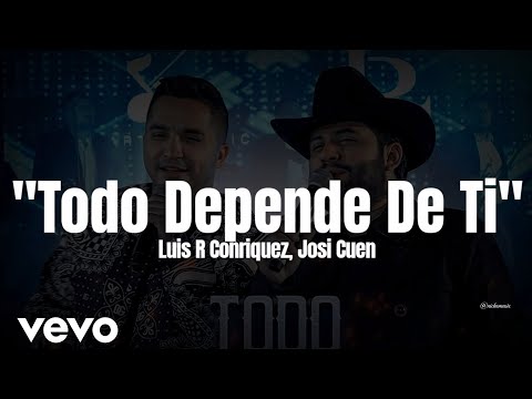 Luis R Conriquez, Josi Cuen - Todo Depende de Ti (LETRA) Estreno 2023