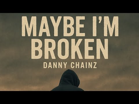 Danny Chainz- Maybe I'm Broken 