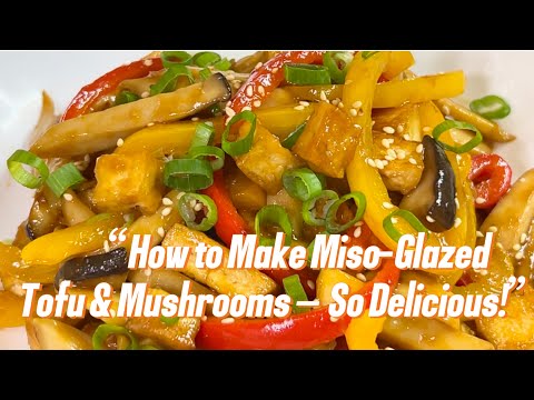 HOW TO MAKE MISO - GLAZED TOFU & MUSHROOM - SO DELICIOUS