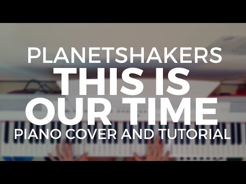Planetshakers This Is Our Time Piano Cover and Tutorial