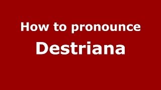How to pronounce Destriana
