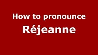 How to pronounce Réjeanne