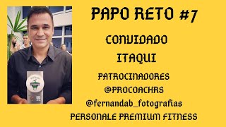 PAPO RETO #7 COM O CONVIDADO ITAQUI