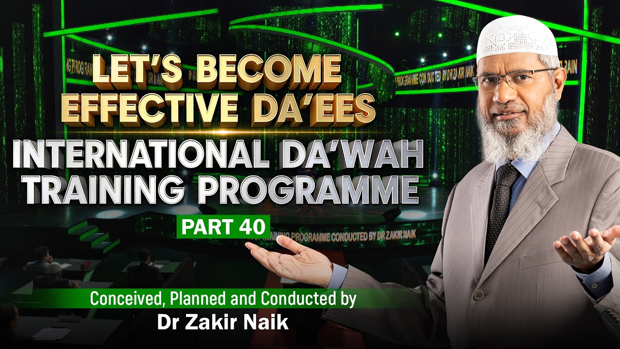 Let's Become Effective Da'ees - International Da'wah Training Programme - Part 40 | by Dr Zakir Naik
