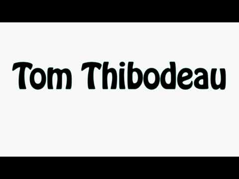 Learn How To Pronounce Tom Thibodeau