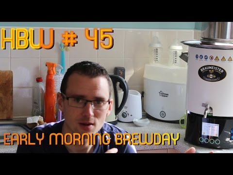HBW # 45 - Early Morning Brewday
