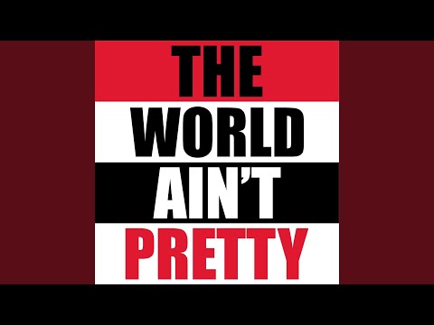 The World Ain't Pretty