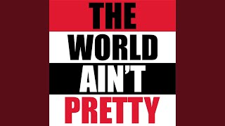 The World Ain&#39;t Pretty