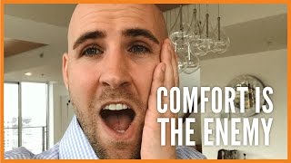 COMFORT IS THE ENEMY