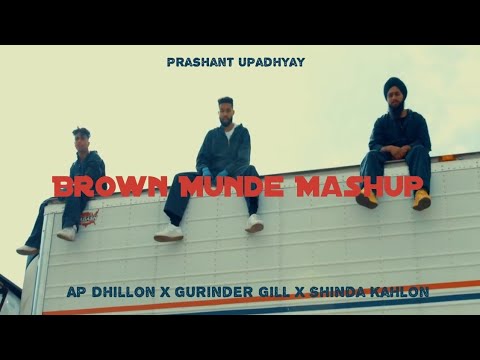Brown Munde Mashup - AP Dhillon | Gurinder Gill | Shinda Kahlon | Prashant Upadhyay | Prism | Mashup