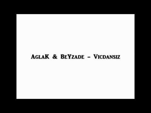 AglaK - BeYzade - Vicdansiz