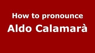 How to pronounce Aldo Calamarà