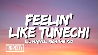 Lil Wayne, Rich The Kid - Feelin&#39; Like Tunechi (Lyrics)