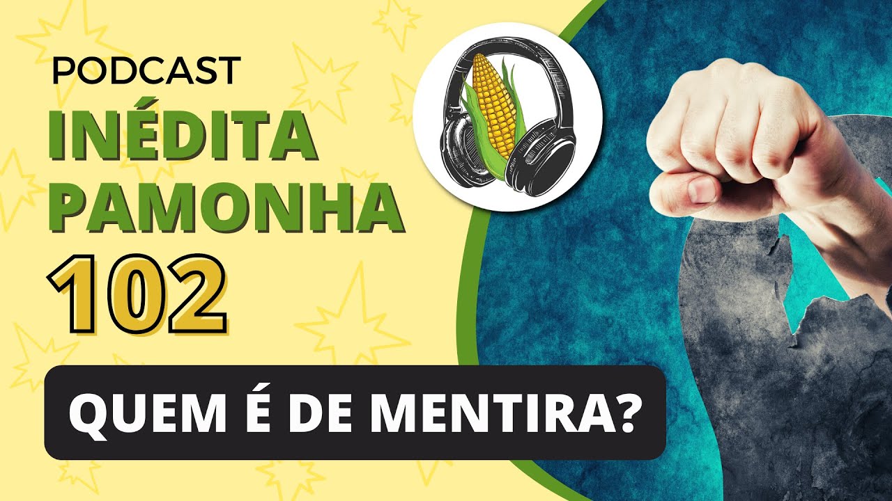 Quem é de mentira?  - INÉDITA PAMONHA 102