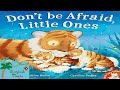 Don't Be Afraid Little Ones | M Christina Butler | Kids Book | Read Aloud