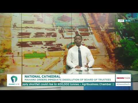 Mahama Dissolves National Cathedral Board of Trustees