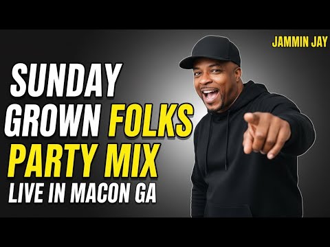 Sunday Grown Folks Party Mix (LIVE in Macon, Georgia) Mixed by DJ Jammin Jay