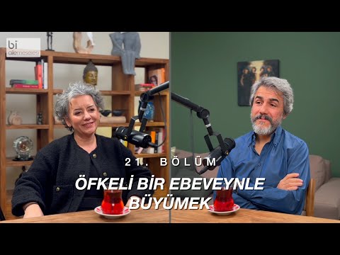 Bölüm 21 | Öfkeli Bir Ebeveynle Büyümek