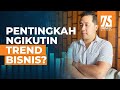Melihat Peluang Usaha dari Trend Bisnis Melihat Peluang Usaha dari Trend Bisnis
