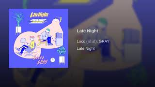 LOCO, GRAY – LATE NIGHT