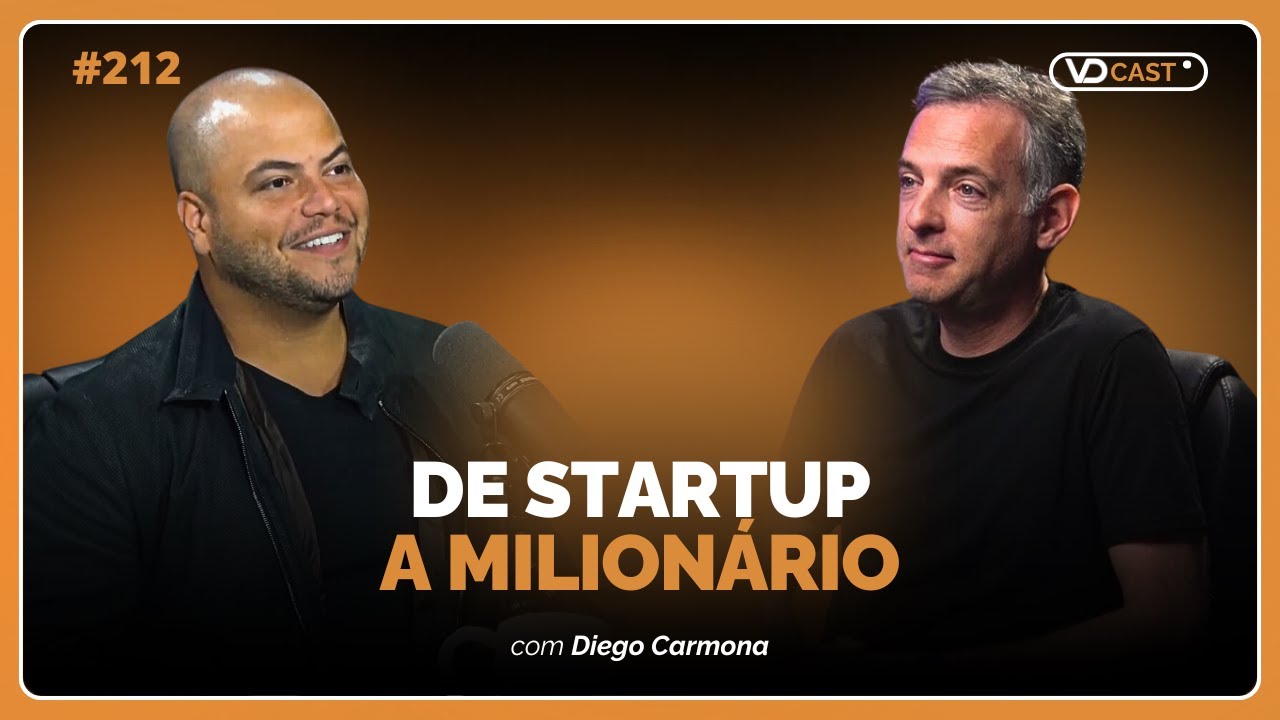 Como transformar uma startup em uma empresa milionária | VD Cast Ep. 212 com Diego Carmona