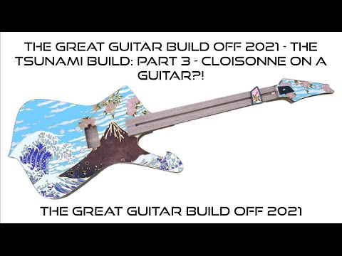 The Great Guitar Build Off 2021 - The Tsunami build: Part 3 - Cloisonne on a guitar?!