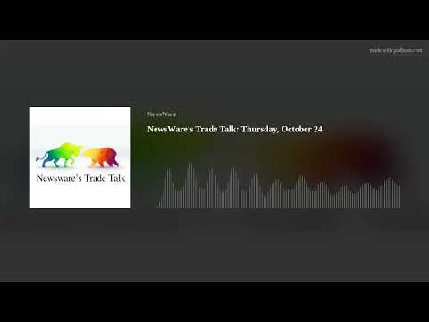 NewsWare's Trade Talk: Thursday, October 24