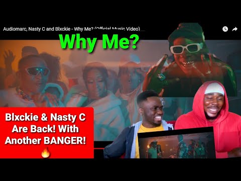 Reaction To || Audiomarc, Nasty C and Blxckie - Why Me? (Official Music Video)