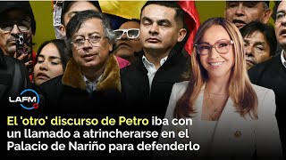 El 'otro' discurso de Petro iba con llamado a atrincherarse en el Palacio de Nariño para defenderlo