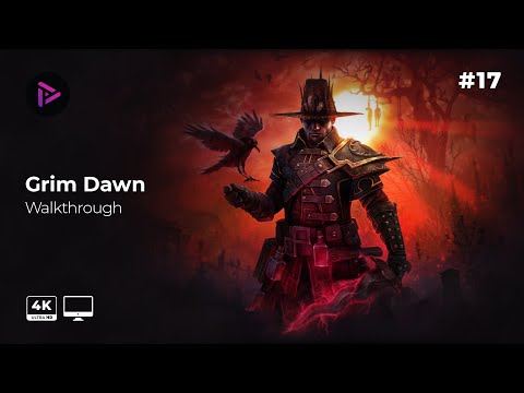 Grim Dawn Walkthrough [Ep17][PC Gameplay][4k 60fps][No Commentary]