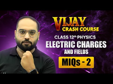 Electric Charges and Fields One Shot Revision Part 1 Class 12 Physics Crash Course Chapter 1