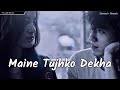 Maine Tujhko Dekha- Golmaal Again | Ajay Devgn | Parineeti | Tabu | Slowed + Reverb | The Lofi Mania
