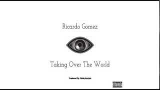 Ricardo Gomez - Taking Over The World
