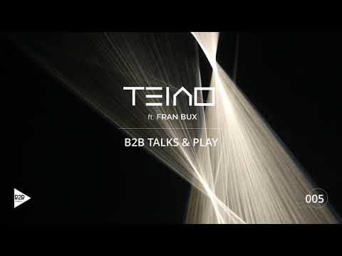 B2B TALKS & PLAY 005 - TEIAO FEAT FRAN BUX  [Organic House / Progressive House DJ Mix]
