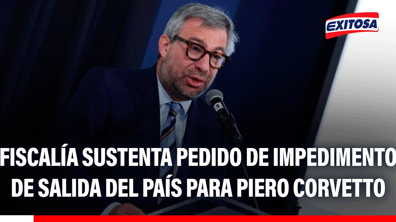 🔴🔵 Fiscalía sustenta pedido de impedimento de salida del país por 18 meses para Piero Corvetto