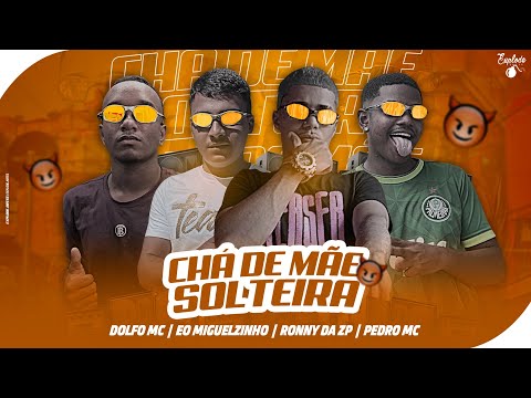 CHÁ DE MÃE SOLTEIRA - DOLFO MC, EO MIGUELZINHO, RONNY DA ZP, PEDRO MC