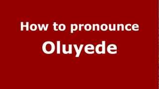 How to pronounce Oluyede