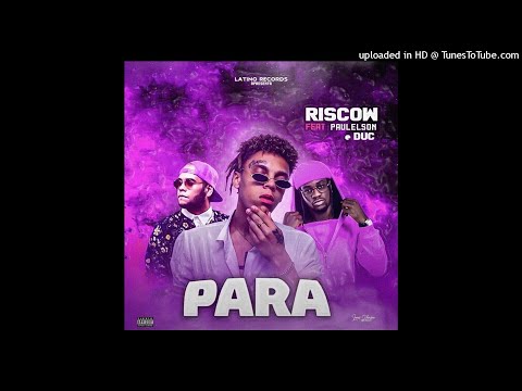 Riscow Feat. Paulelson & Duc - Para (Rap) | 2021