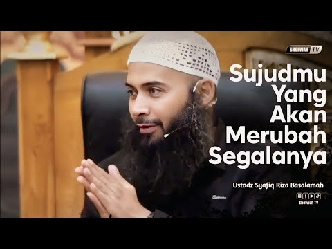 SUJUDMU YANG AKAN MERUBAH SEGALANYA | Ustadz Syafiq Riza Basalamah